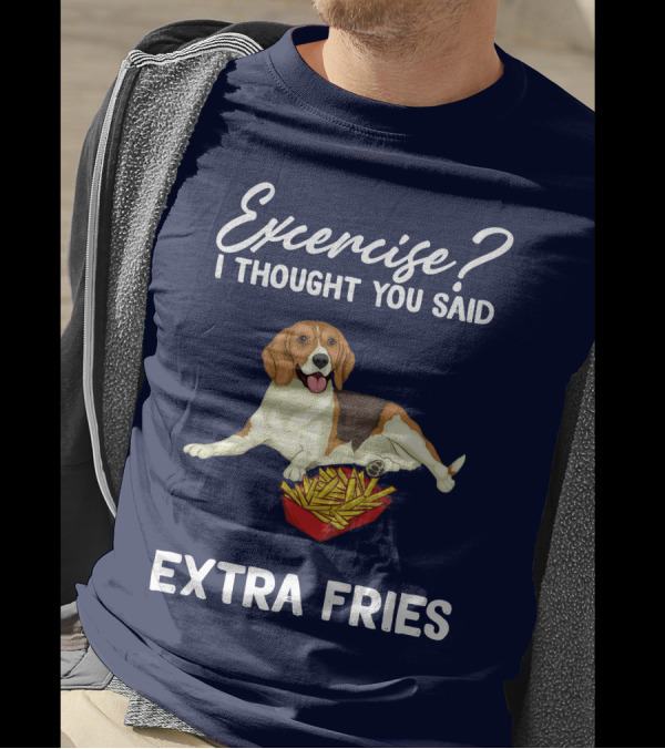Exercise? I Thought You Said Extra Fries Dog With French Fries T-Shirt