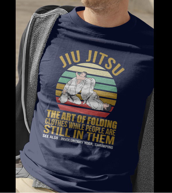 Jiu Jitsu The Art Of Folding Clothes While People Are Still In Them See Also Involuntary Yoga Shrimping T-Shirt