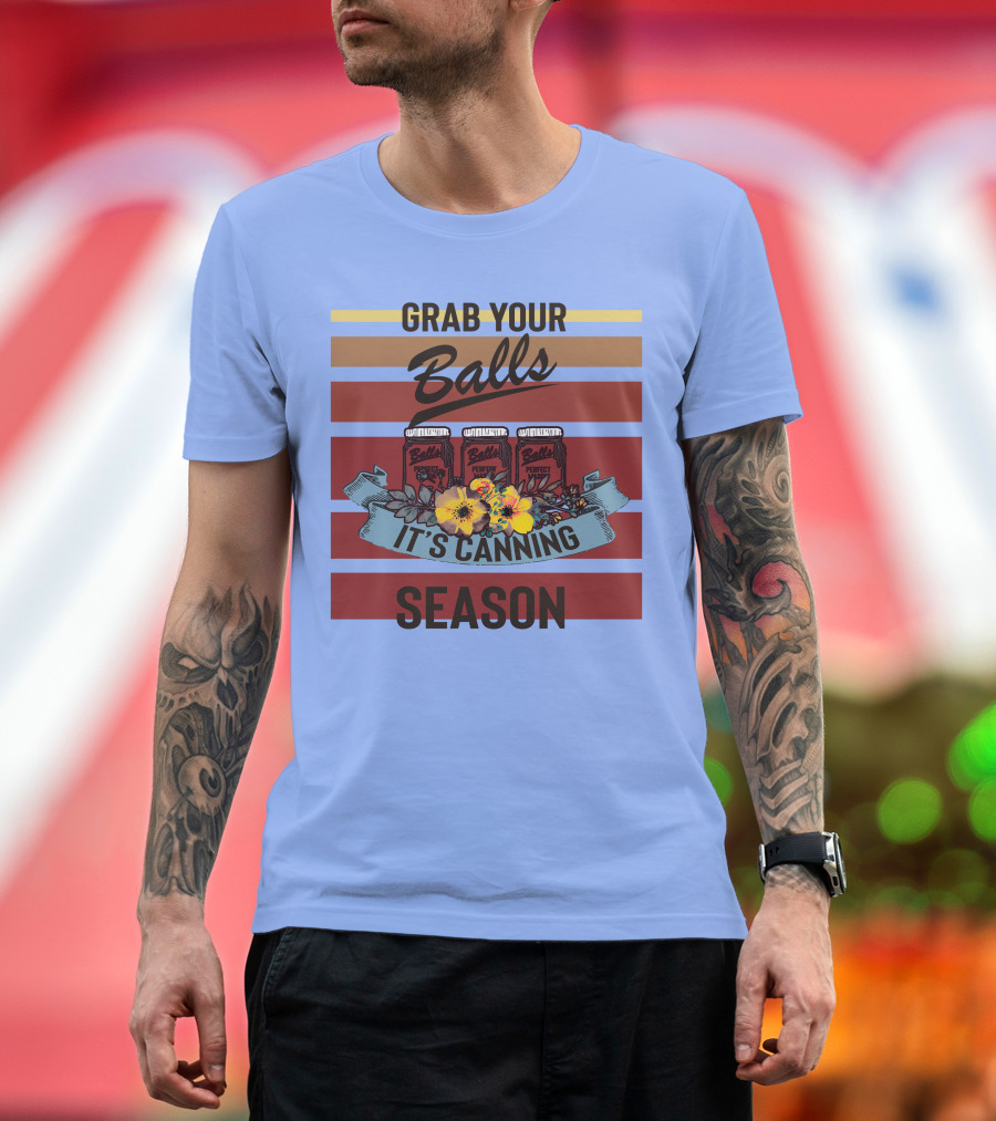 Grab Your Balls It's Canning Season Vintage Style with Floral Accent T-Shirt