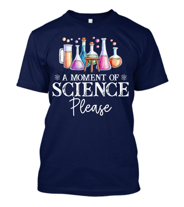 A Moment Of Science Please Colorful Laboratory Glassware T-Shirt