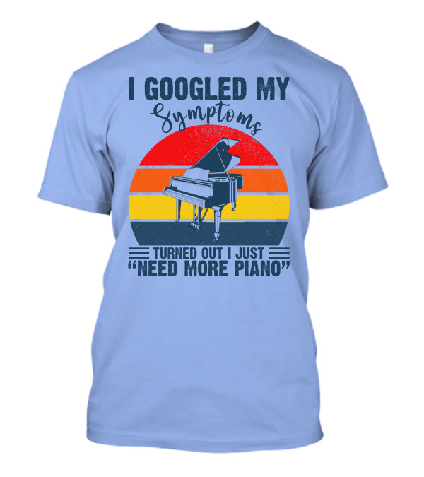 I Googled My Symptoms Turned Out I Just Need More Piano Retro Style Grand Piano T-Shirt