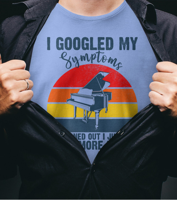 I Googled My Symptoms Turned Out I Just Need More Piano Retro Style Grand Piano T-Shirt