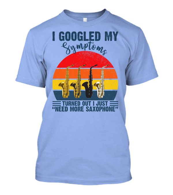 I Googled My Symptoms Turned Out I Just Need More Saxophone Retro Saxophones Vintage Sunset T-Shirt
