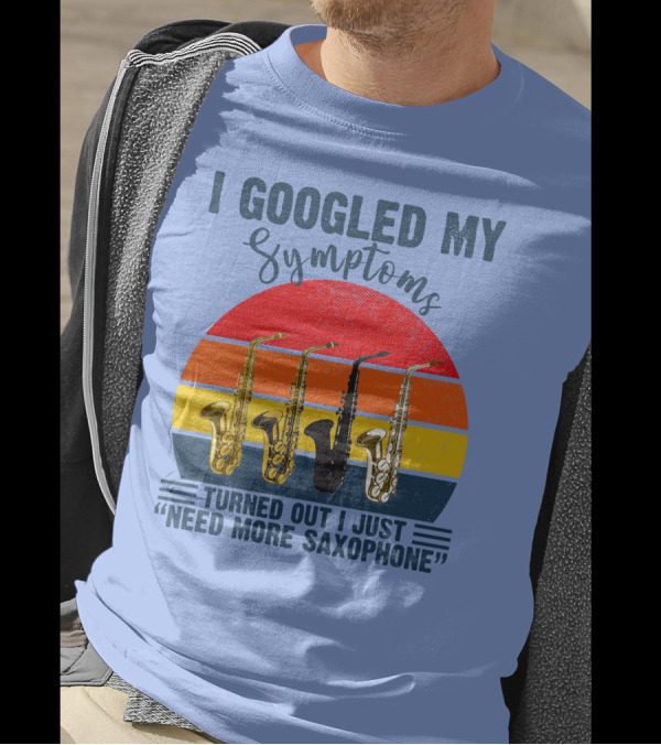 I Googled My Symptoms Turned Out I Just Need More Saxophone Retro Saxophones Vintage Sunset T-Shirt