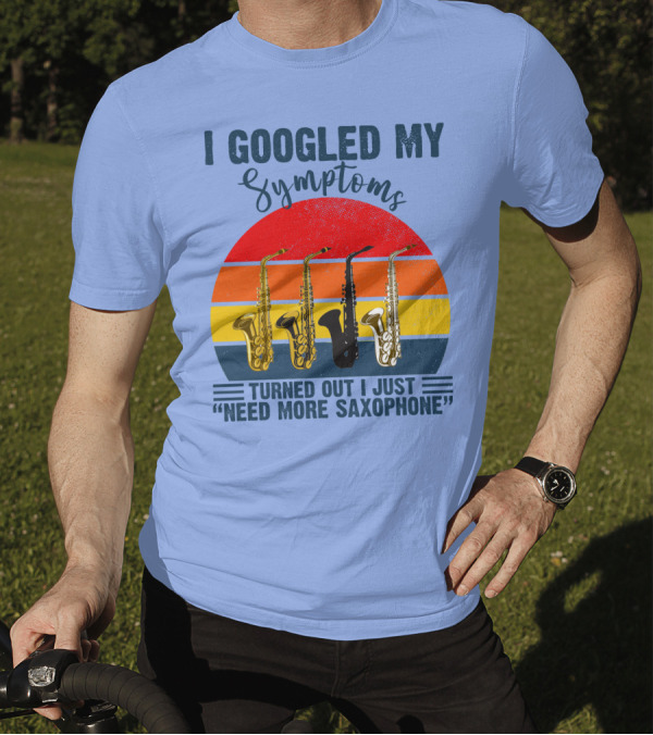 I Googled My Symptoms Turned Out I Just Need More Saxophone Retro Saxophones Vintage Sunset T-Shirt