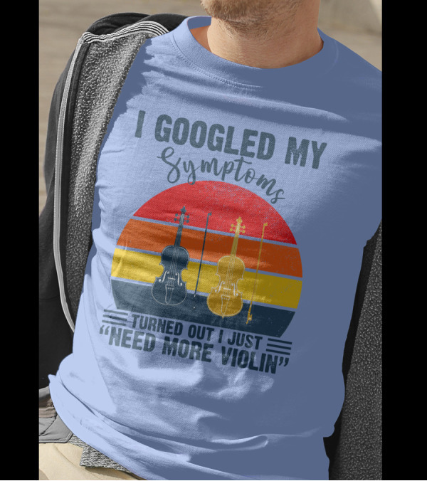 I Googled My Symptoms Turned Out I Just Need More Violin Vintage Sunset T-Shirt