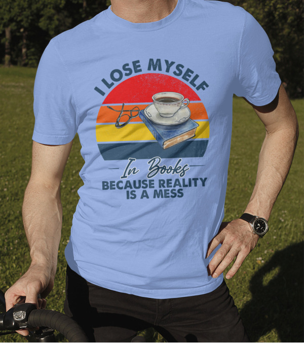 I Lose Myself In Books Because Reality Is A Mess Coffee And Glasses On Book Retro Sunset T-Shirt