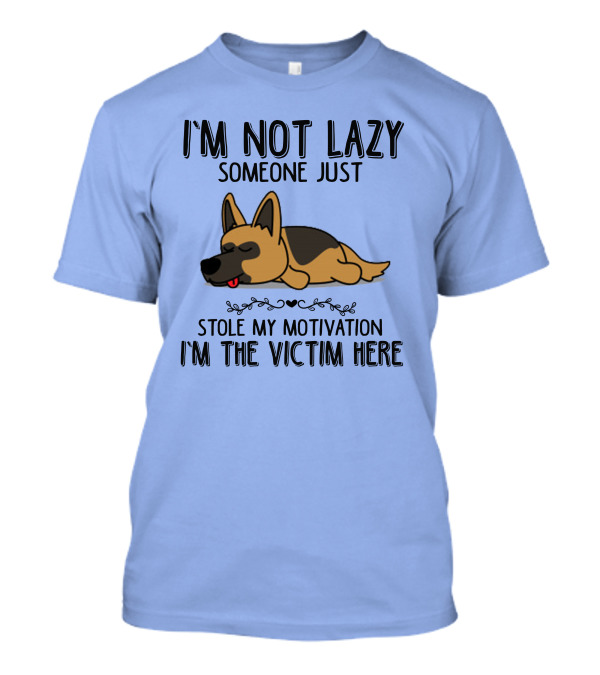 I'm Not Lazy Someone Just Stole My Motivation I'm The Victim Here German Shepherd T-Shirt