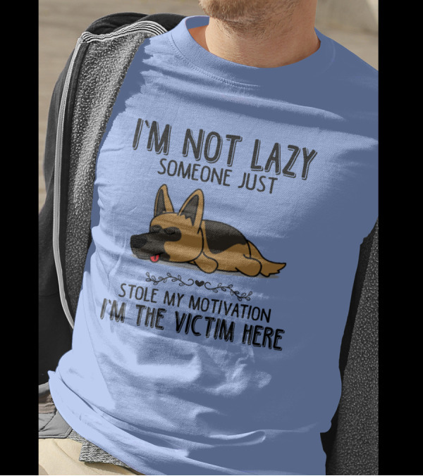 I'm Not Lazy Someone Just Stole My Motivation I'm The Victim Here German Shepherd T-Shirt