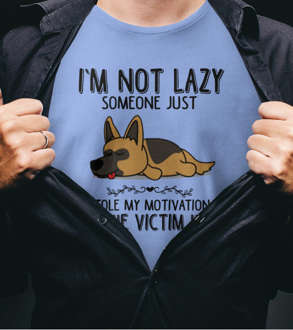 I'm Not Lazy Someone Just Stole My Motivation I'm The Victim Here German Shepherd T-Shirt