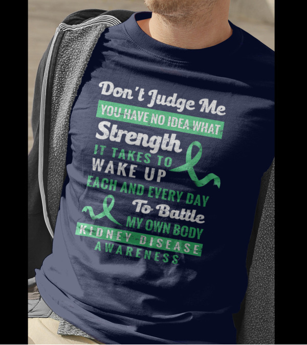 Don't Judge Me Strength Battle My Own Body Kidney Disease Awareness T-Shirt