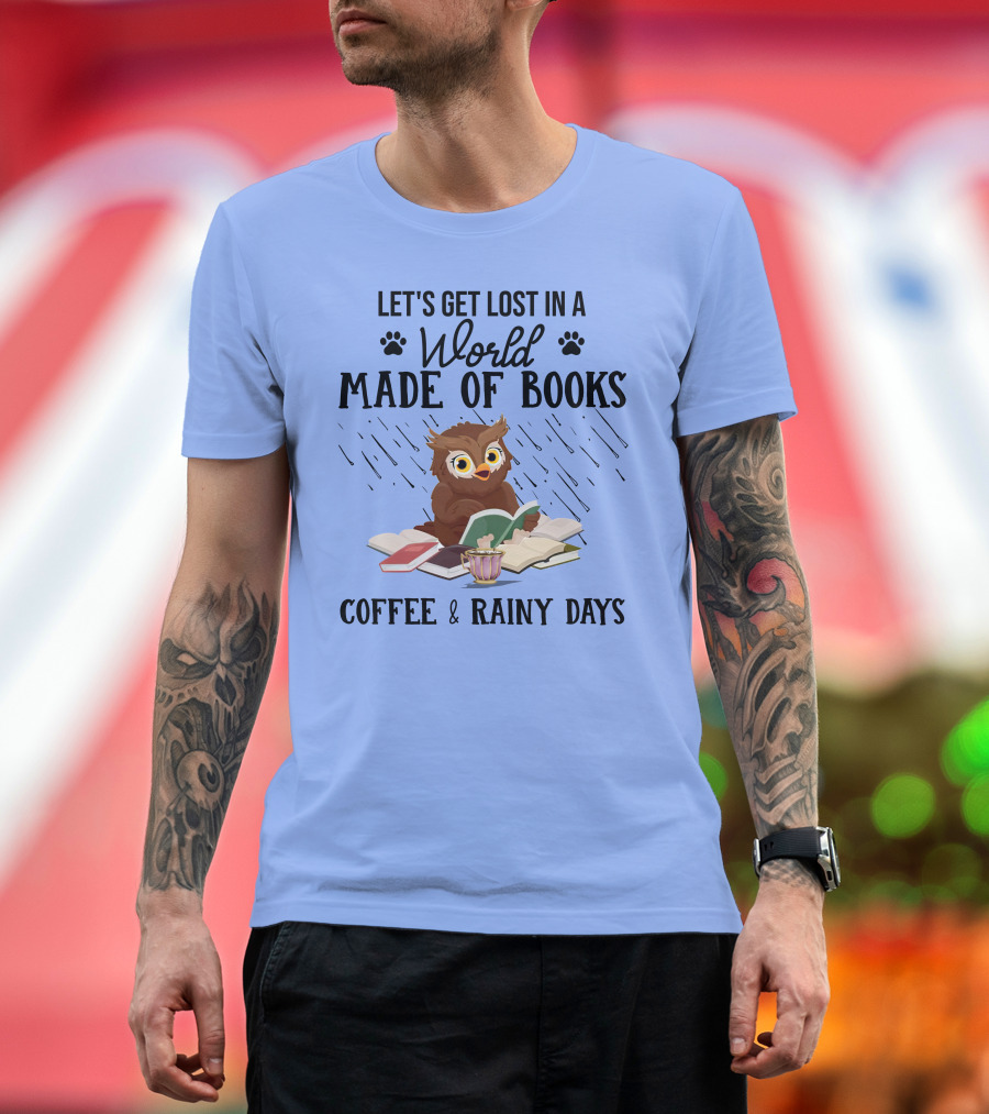 Let's Get Lost in a World Made of Books Coffee and Rainy Days Owl T-Shirt