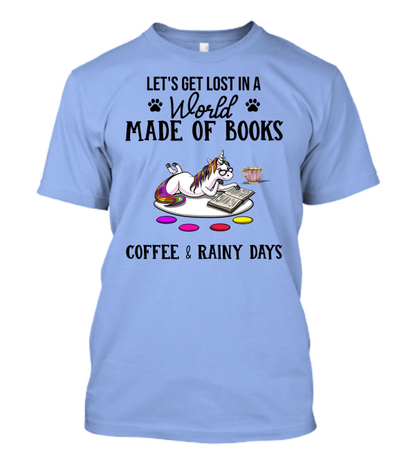 Let's Get Lost In A World Made Of Books Coffee And Rainy Days Unicorn T-Shirt