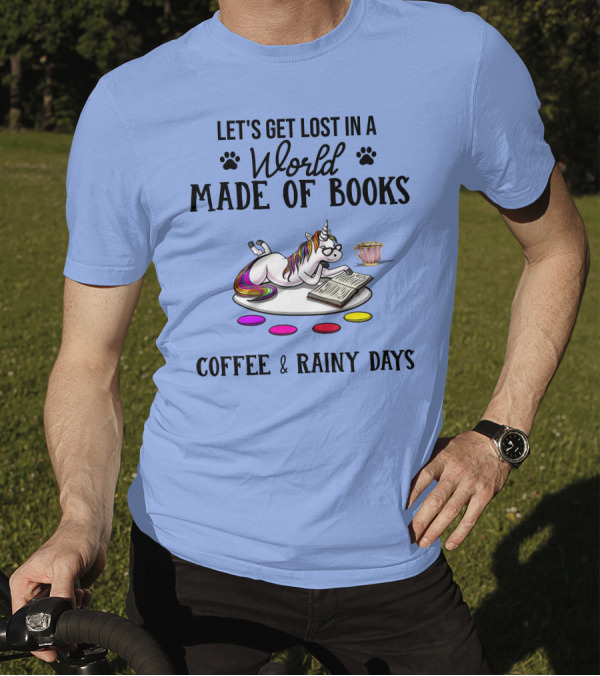 Let's Get Lost In A World Made Of Books Coffee And Rainy Days Unicorn T-Shirt