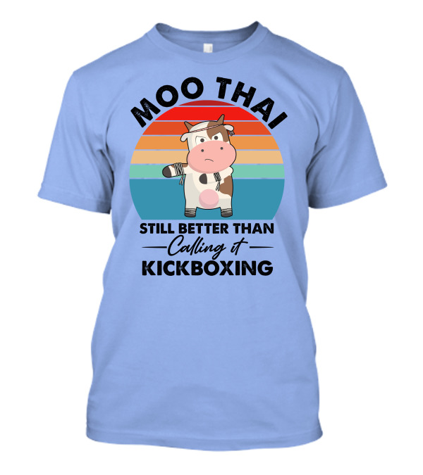 Moo Thai Still Better Than Calling It Kickboxing Cow T-Shirt
