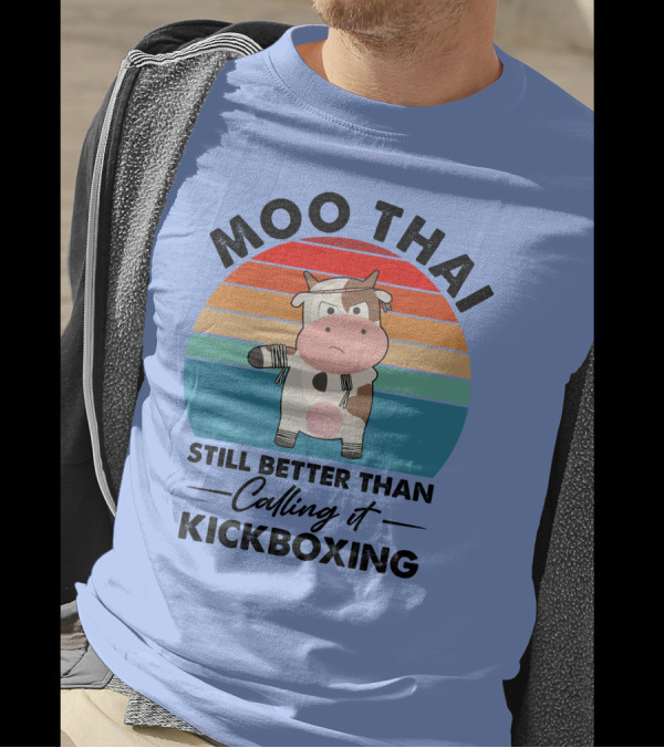 Moo Thai Still Better Than Calling It Kickboxing Cow T-Shirt