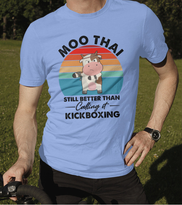 Moo Thai Still Better Than Calling It Kickboxing Cow T-Shirt