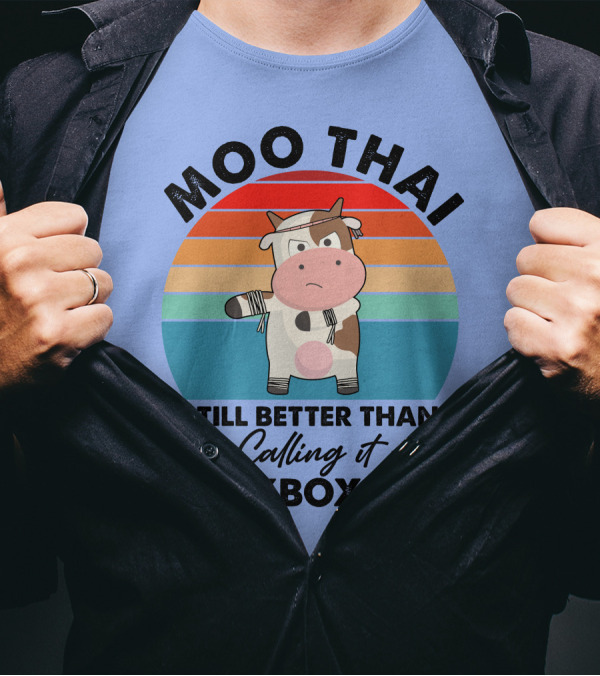 Moo Thai Still Better Than Calling It Kickboxing Cow T-Shirt