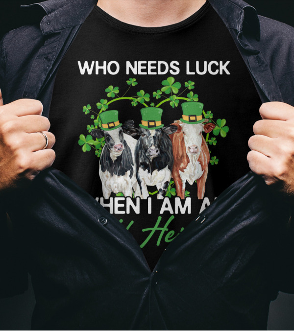 Who Needs Luck When I Am An Old Heifer St. Patrick's Day Cows With Shamrocks T-Shirt
