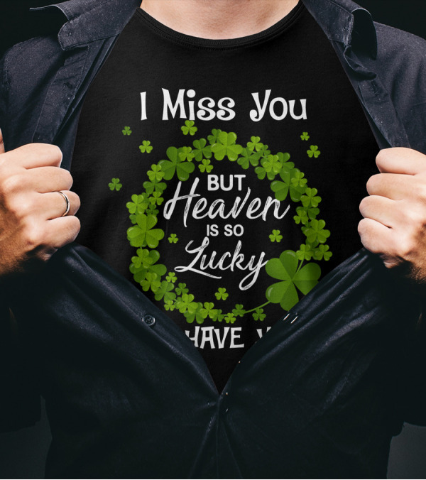 I Miss You But Heaven Is So Lucky To Have You Shamrock Wreath T-Shirt