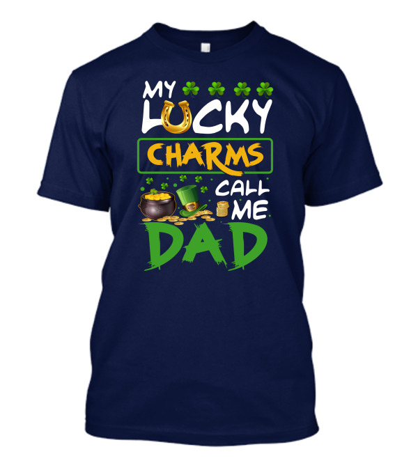 My Lucky Charms Call Me Dad Horseshoe Shamrocks Pot Of Gold Coins Green Hat T-Shirt