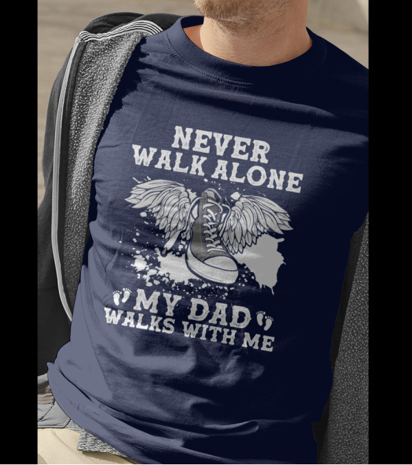 Never Walk Alone My Dad Walks With Me Winged Sneaker T-Shirt