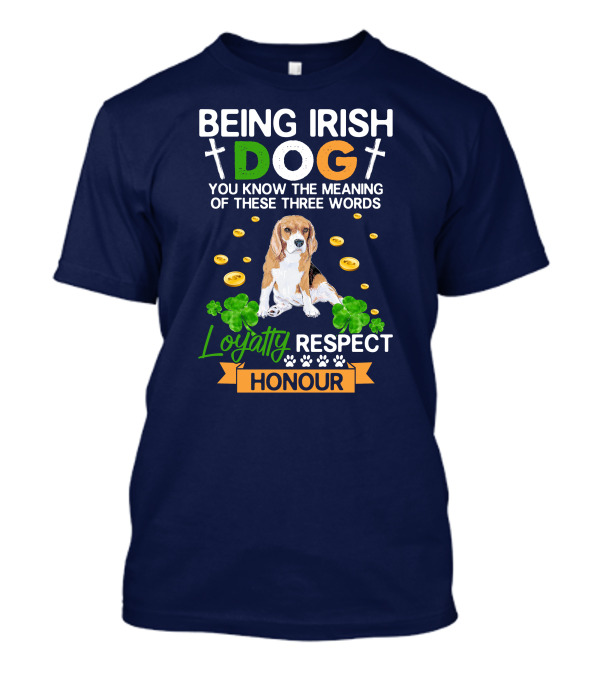 Being Irish Dog Loyalty Respect Honour Beagle With Clovers And Coins T-Shirt