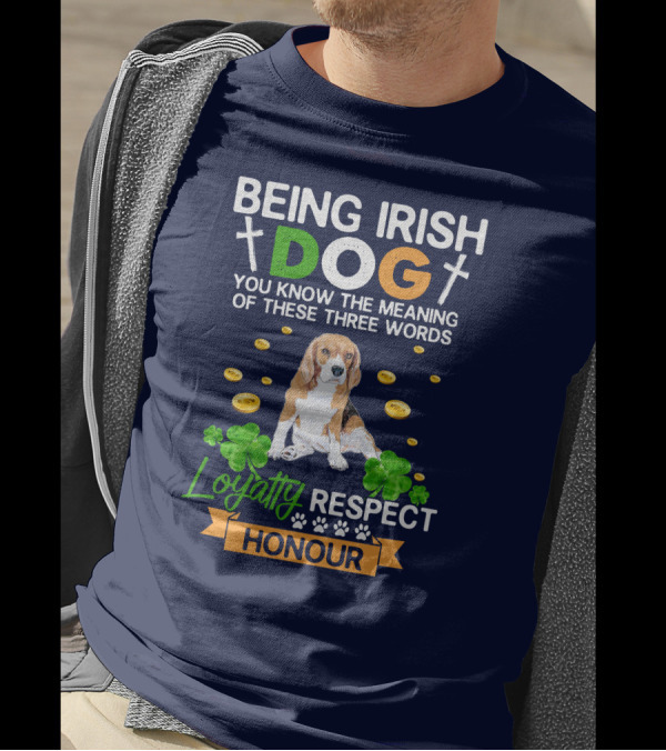 Being Irish Dog Loyalty Respect Honour Beagle With Clovers And Coins T-Shirt