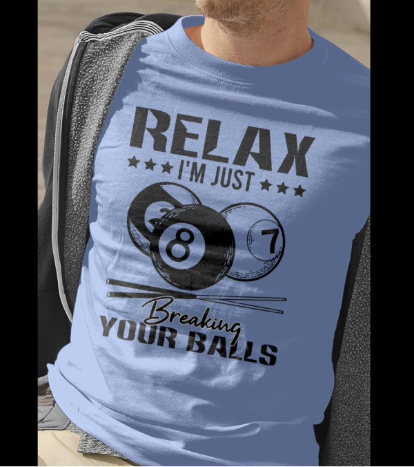 Relax I'm Just Breaking Your Balls Billiards Pool Player T-Shirt