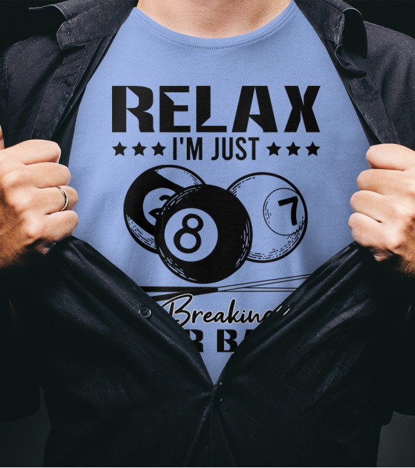 Relax I'm Just Breaking Your Balls Billiards Pool Player T-Shirt