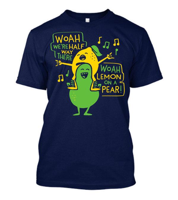 Woah We're Halfway There Woah Lemon On A Pear Musical Fruit Adventure T-Shirt