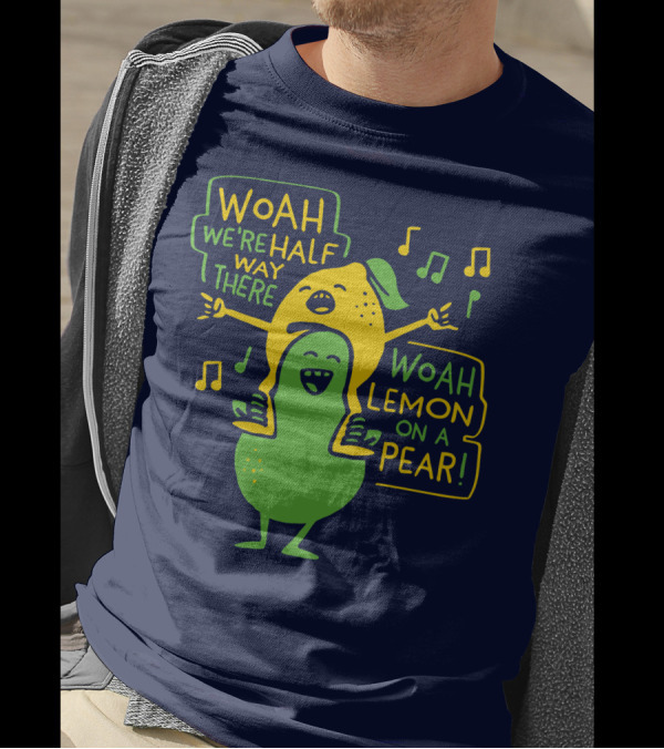 Woah We're Halfway There Woah Lemon On A Pear Musical Fruit Adventure T-Shirt