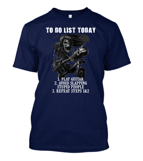 To Do List Today Play Guitar Avoid Slapping Stupid People Repeat Steps Skeleton Holding Guitar T-Shirt