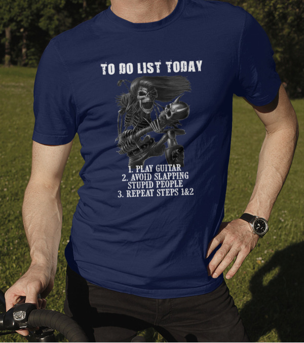 To Do List Today Play Guitar Avoid Slapping Stupid People Repeat Steps Skeleton Holding Guitar T-Shirt
