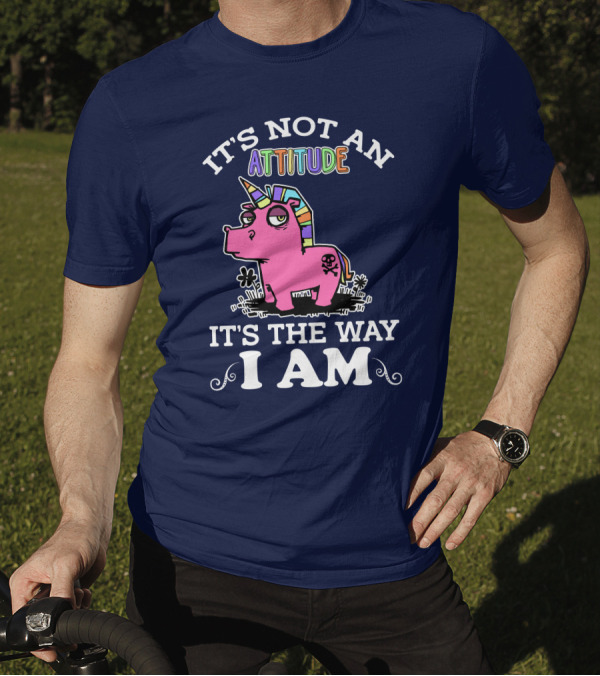 It's Not An Attitude It's The Way I Am Unicorn T-Shirt