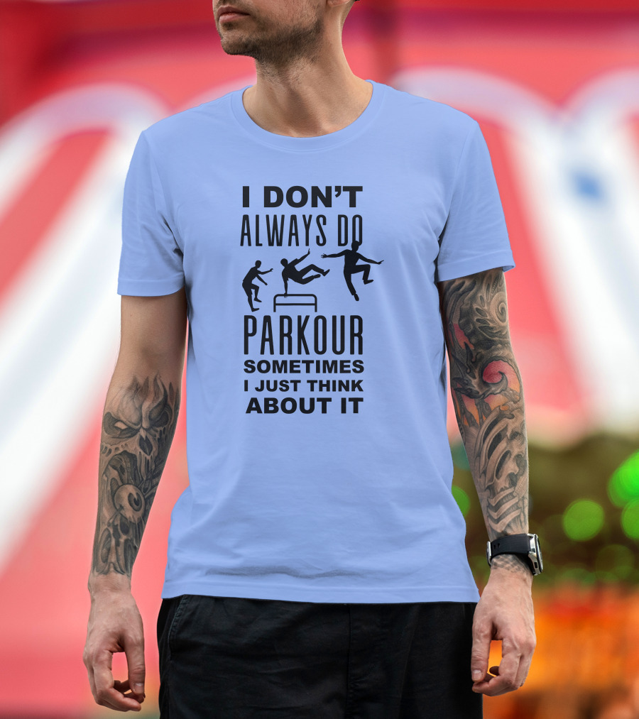 I DON'T ALWAYS DO PARKOUR SOMETIMES I JUST THINK ABOUT IT Sport Grey T-Shirt