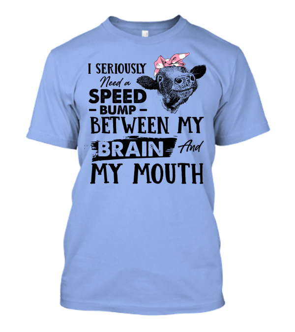 I Seriously Need A Speed Bump Between My Brain And My Mouth Cow Illustration Pink Bow T-Shirt