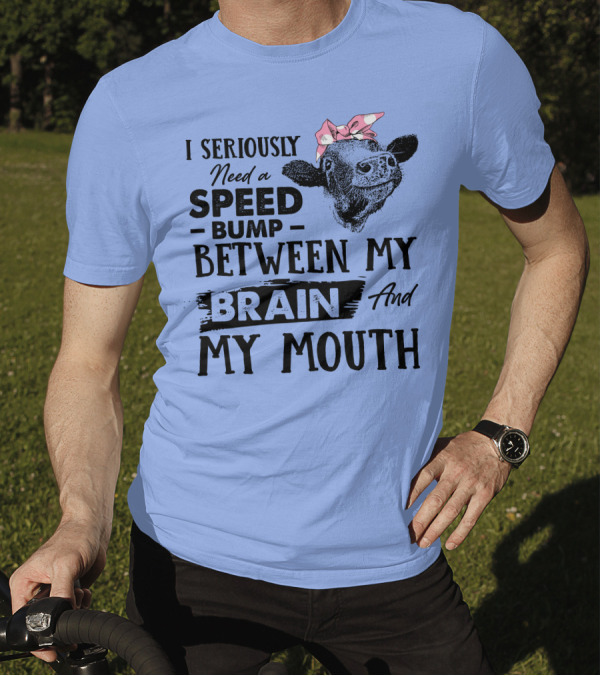 I Seriously Need A Speed Bump Between My Brain And My Mouth Cow Illustration Pink Bow T-Shirt