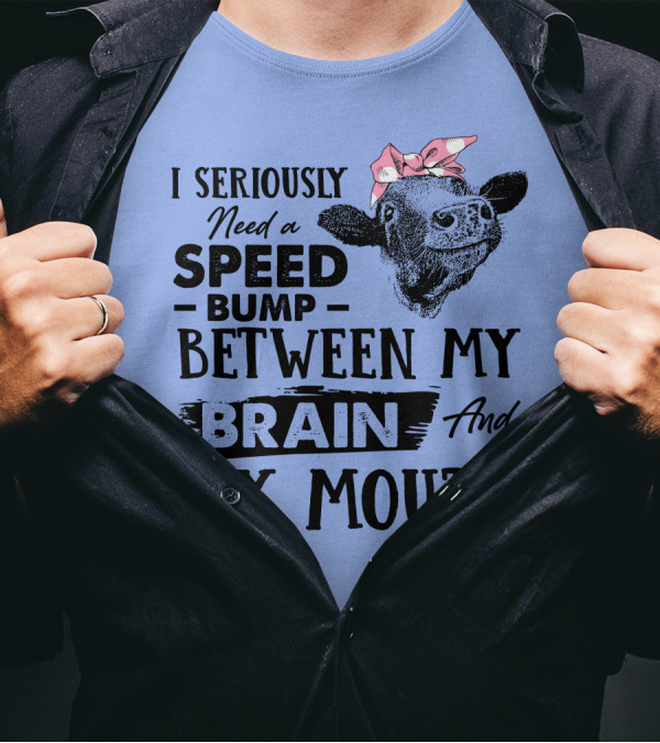 I Seriously Need A Speed Bump Between My Brain And My Mouth Cow Illustration Pink Bow T-Shirt
