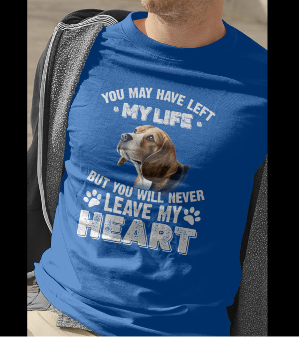 RD Beagles You May Have Left My Life But You Will Never Leave My Heart T-Shirt