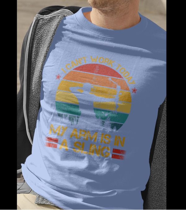 I CAN'T WORK TODAY MY ARM IS IN A SLING BOW HUNTING ARCHER T-Shirt