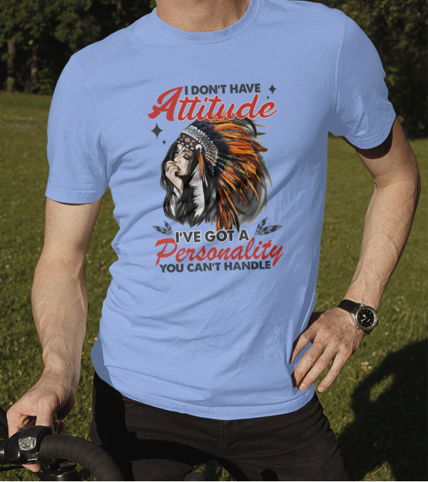 I Don't Have Attitude I've Got A Personality You Can't Handle Indian Headdress T-Shirt