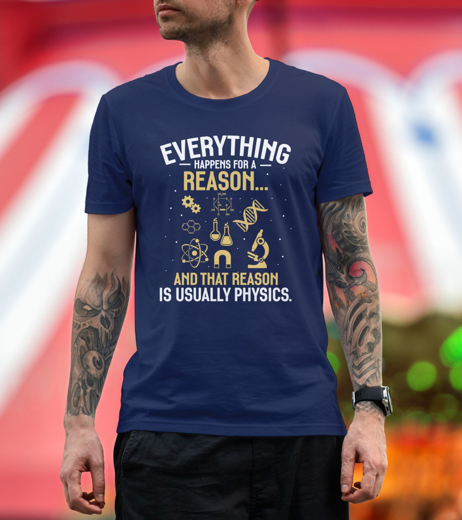 Everything Happens for a Reason and That Reason is Usually Physics Science DNA Molecule Microscope Chemistry Flask Atom Magnet T-Shirt