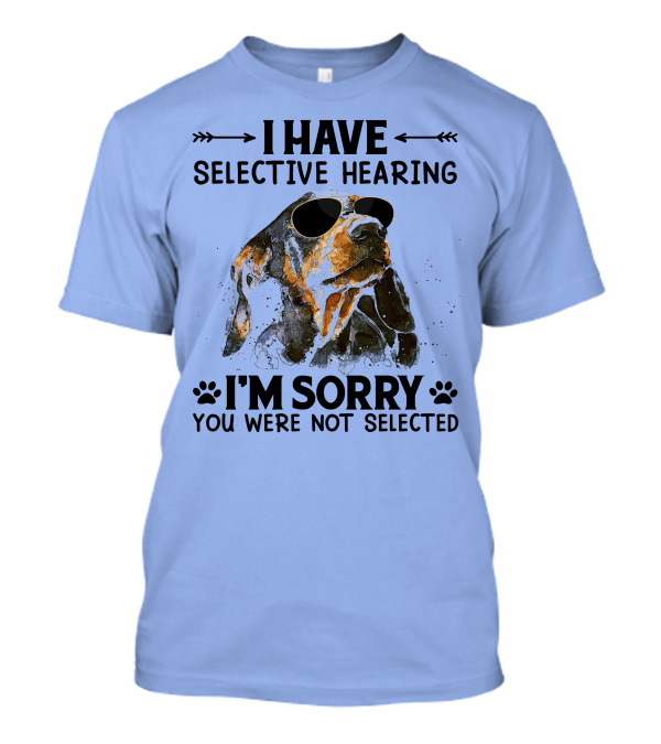 I Have Selective Hearing I'm Sorry You Were Not Selected Dachshund Sunglasses T-Shirt