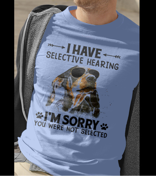 I Have Selective Hearing I'm Sorry You Were Not Selected Dachshund Sunglasses T-Shirt