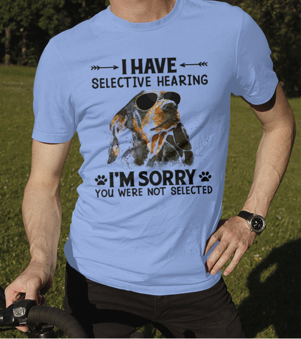 I Have Selective Hearing I'm Sorry You Were Not Selected Dachshund Sunglasses T-Shirt