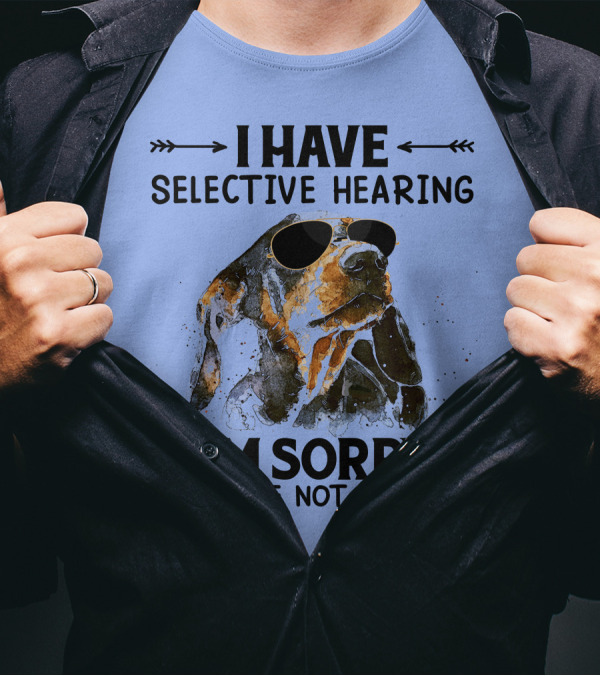 I Have Selective Hearing I'm Sorry You Were Not Selected Dachshund Sunglasses T-Shirt