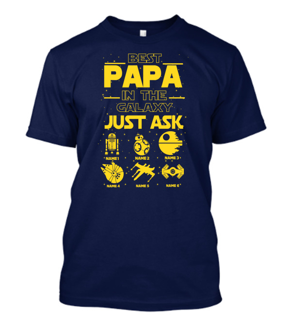 Best Papa In The Galaxy Just Ask Name1 Name2 Name3 Name4 Name5 Name6 T-Shirt