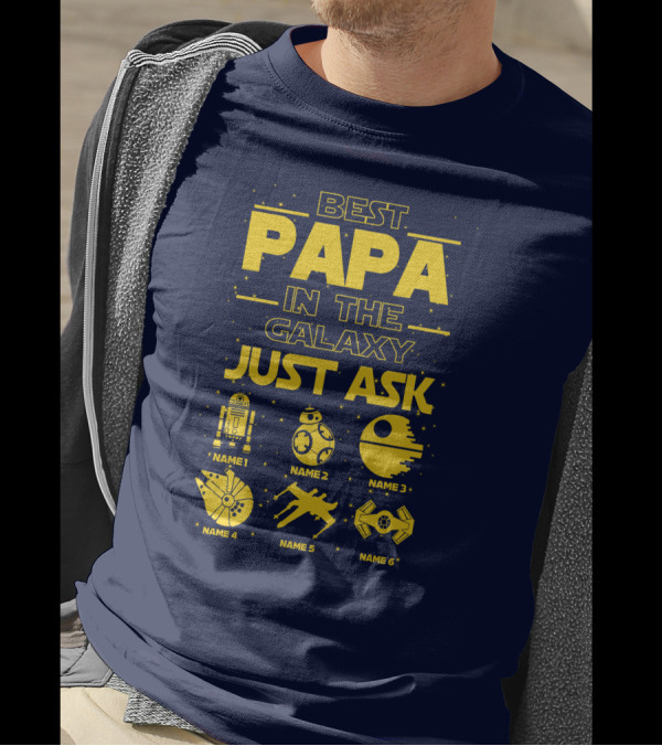 Best Papa In The Galaxy Just Ask Name1 Name2 Name3 Name4 Name5 Name6 T-Shirt