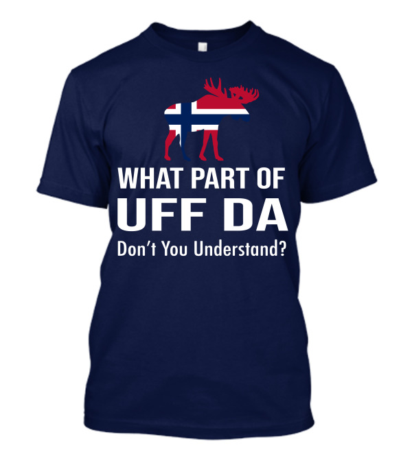 What Part Of Uff Da Don't You Understand Norwegian Flag Moose T-Shirt